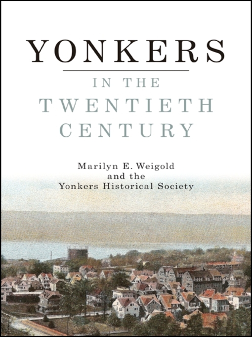Title details for Yonkers in the Twentieth Century by Marilyn E. Weigold - Available